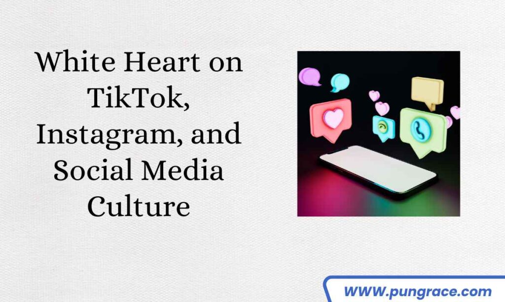 white-heart-on-tiktok-instagram-and-social-media-culture