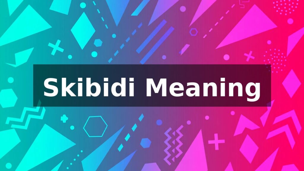 Skibidi Meaning