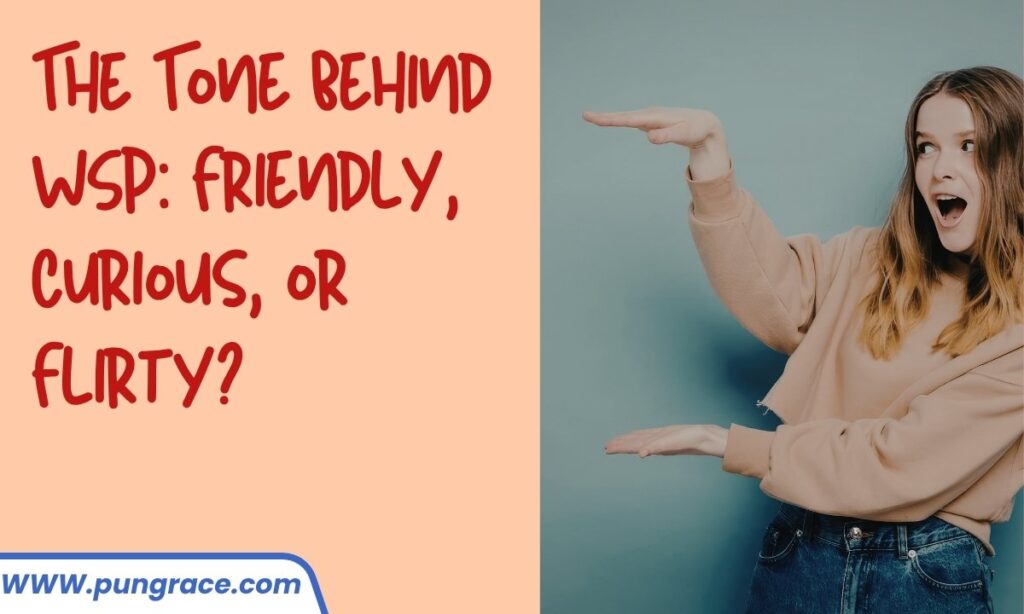 the-tone-behind-wsp-friendly-curious-or-flirty